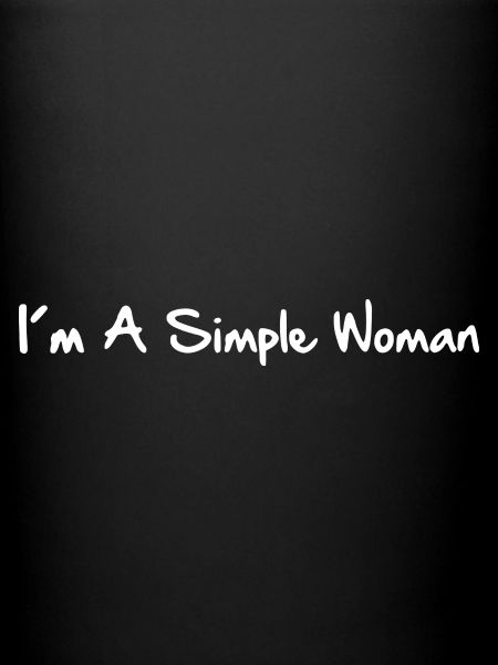 I’m A simple Woman