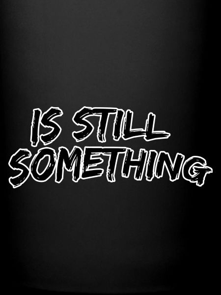 Is still something