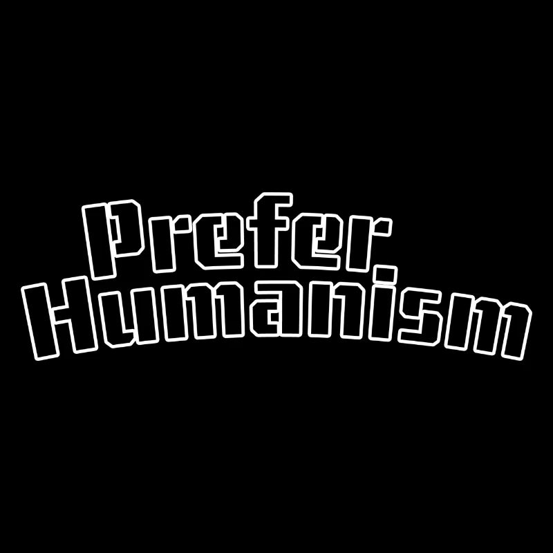 Prefer humanism