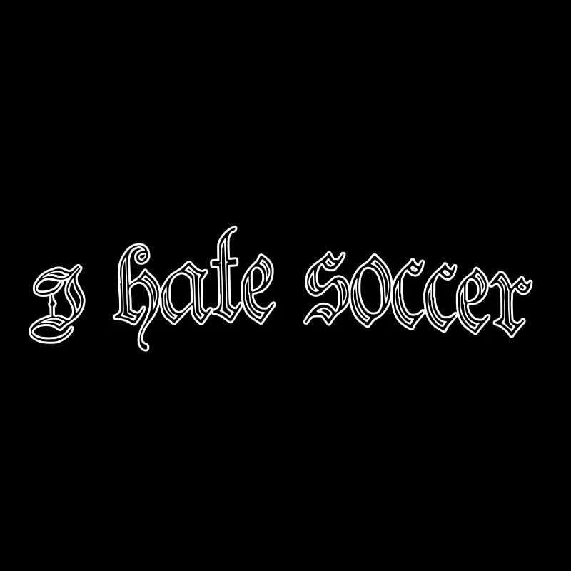 I hate soccer