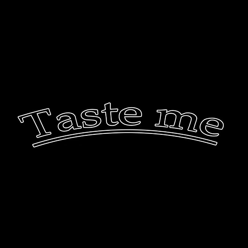 Taste me