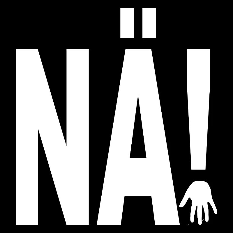 NÄ!