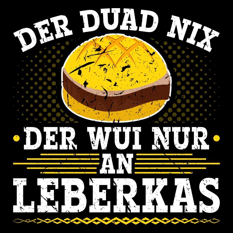 Der Duad Nix Leberkas Boarisch Bayrisch Leberkäse