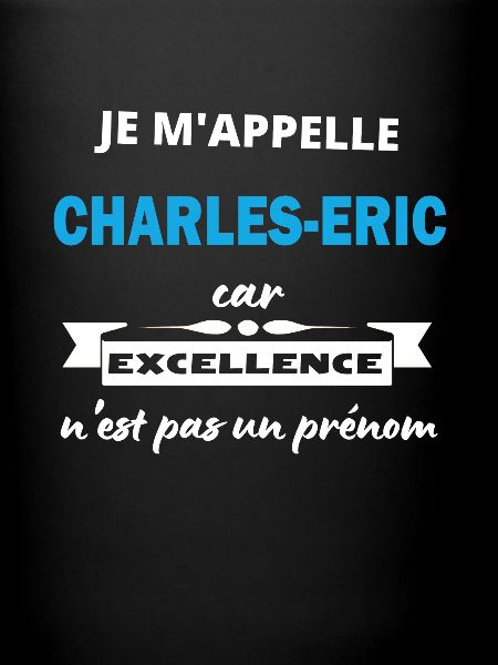 Je m'appelle excellence Charles-Eric