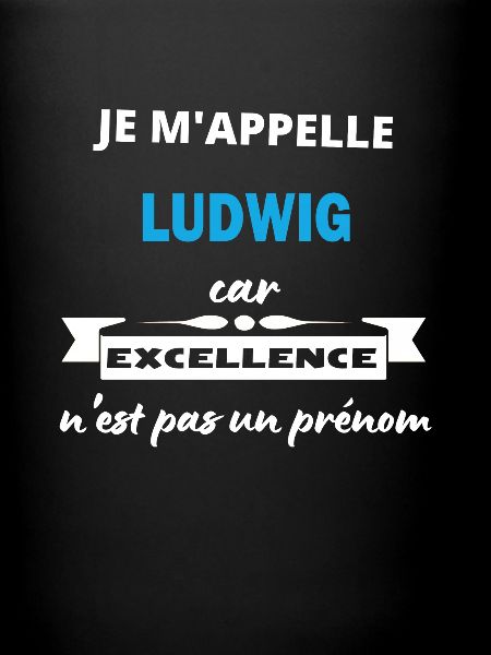 Je m'appelle excellence Ludwig