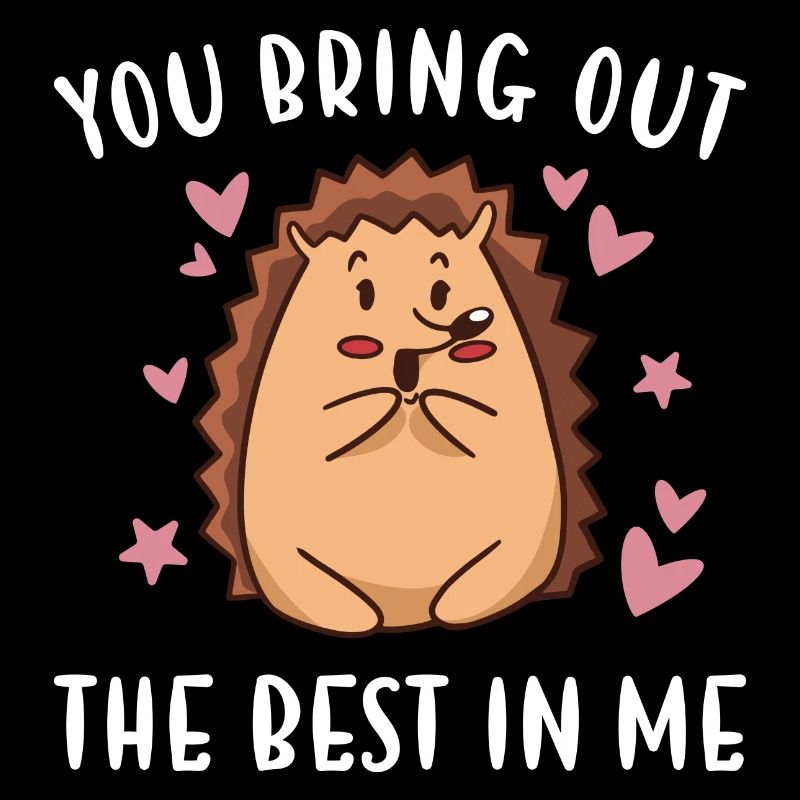Hedgie Vous faites ressortir le meilleur en moi Hérisson