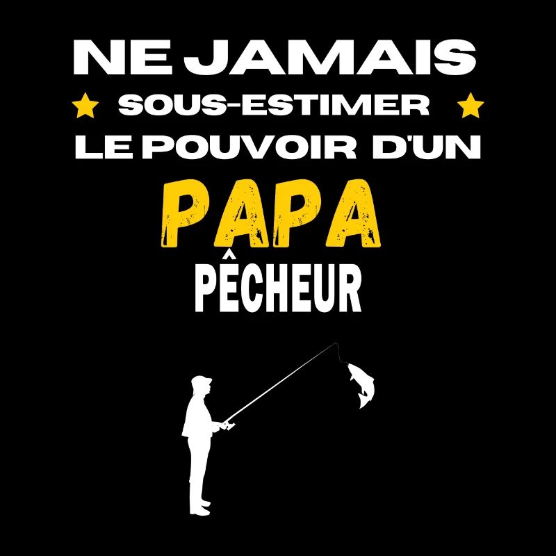 ne jamais sous estimer pêcheur papa