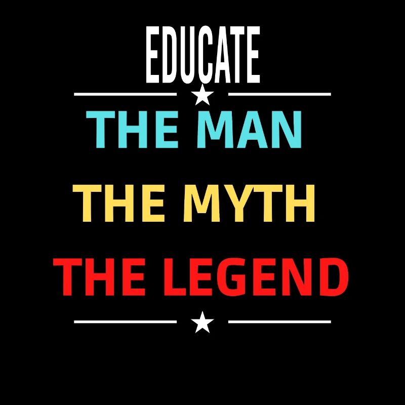 The Man The Myth The Legend EDUCATE