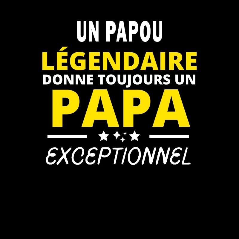 PAPOU légendaire drôle papa exceptionnel