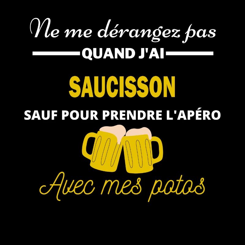 Ne me dérangez pas QUAND J'ai l'apéro saucisson