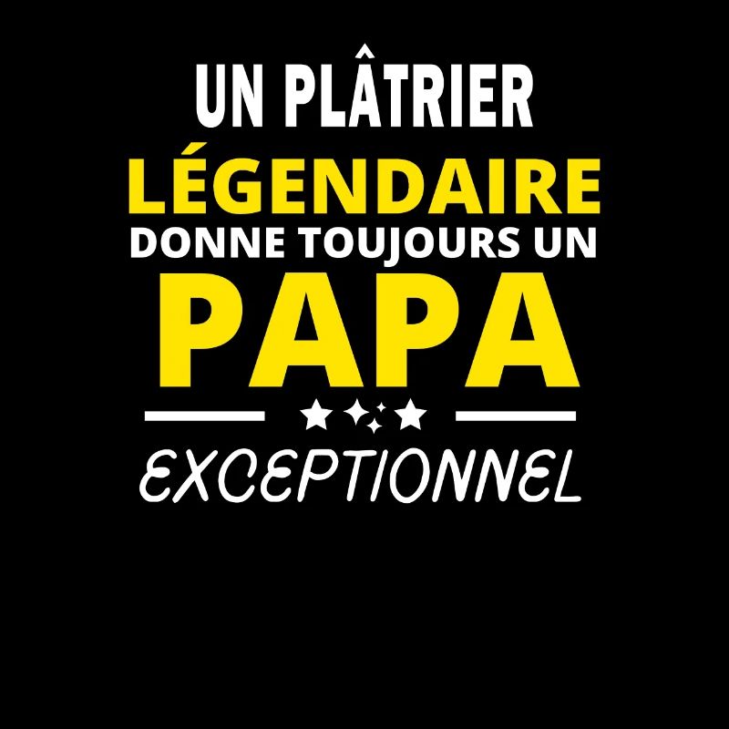 PLÂTRIER légendaire drôle papa exceptionnel