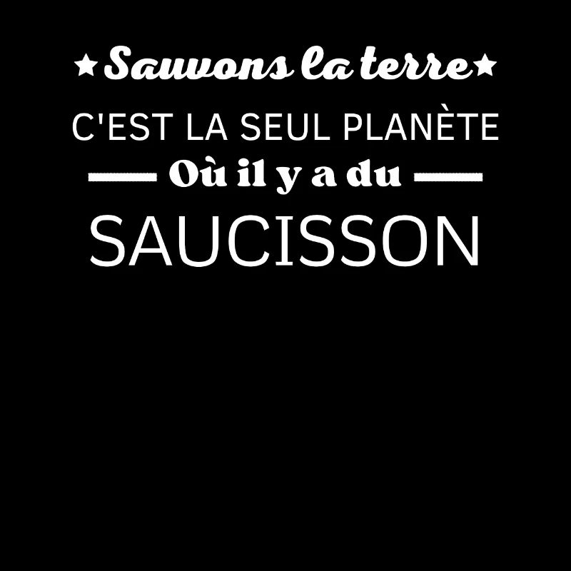 sauvons la terre c'est la seul planète saucisson