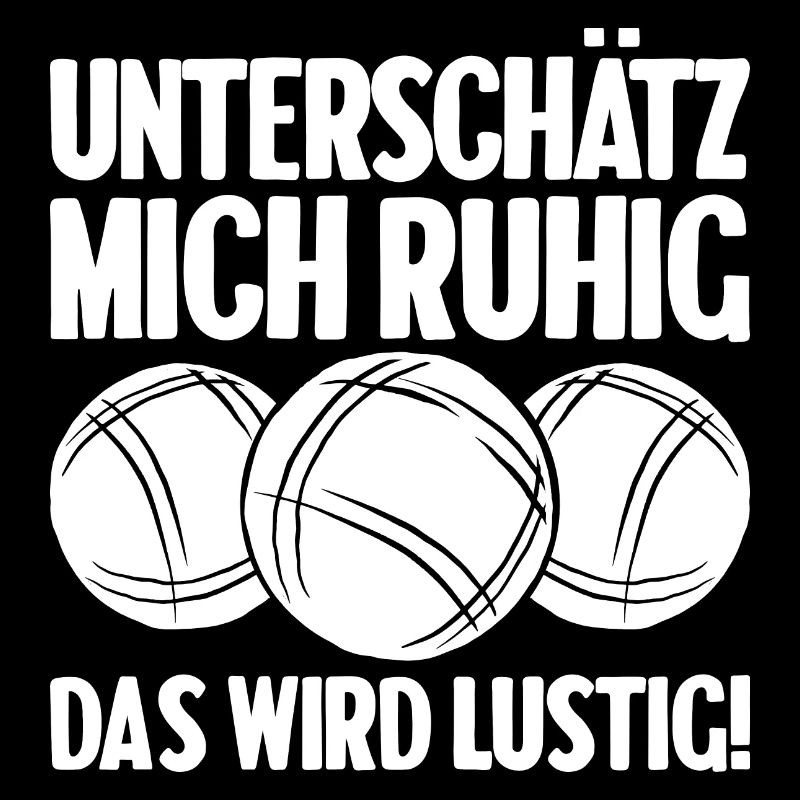 Unterschätz mich ruhig das wird lustig Bouler