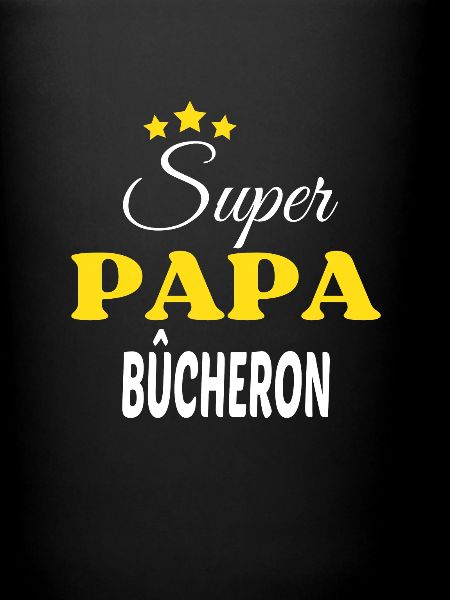 Super Papa BÛCHERON ANNIVERSAIRE