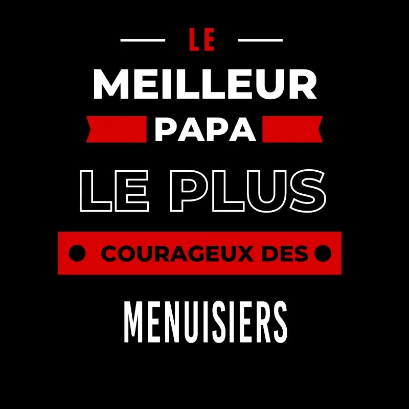 Le meilleur papa, le plus courageux des Menuisiers