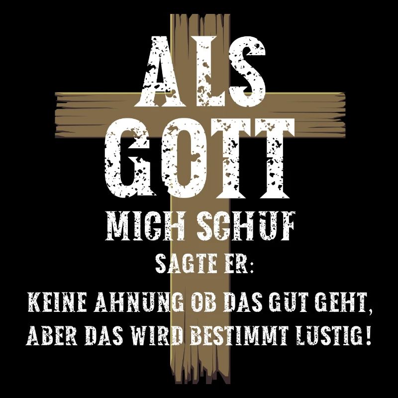 Als Gott mich Schuf sagte er das wird sehr lustig