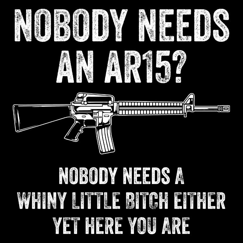 Nobody Needs an AR15 Assault Rifle Awareness Gift