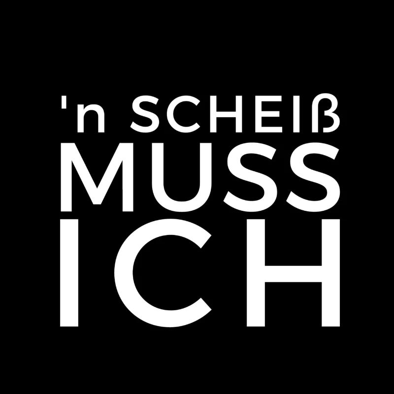 Einen Scheiß muss ich