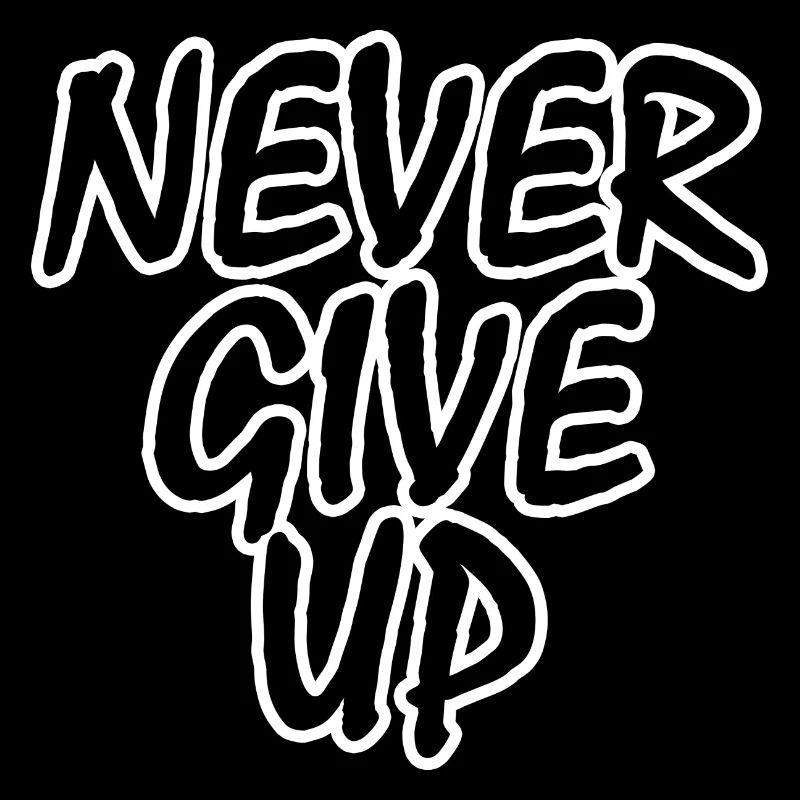 Never give up!