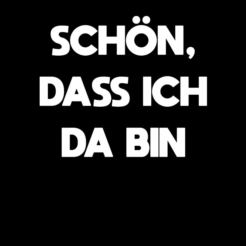 schön, dass ich da bin