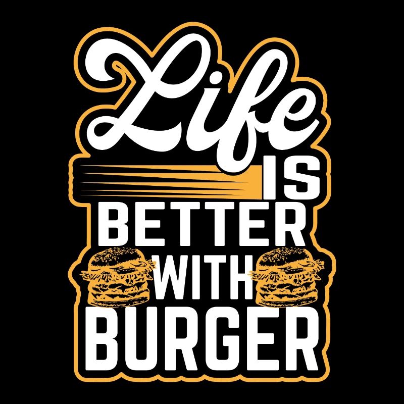 Burger - Life is better with burger - Hamburger
