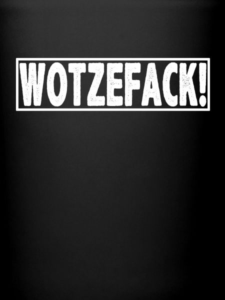 WOTZEFACK!
