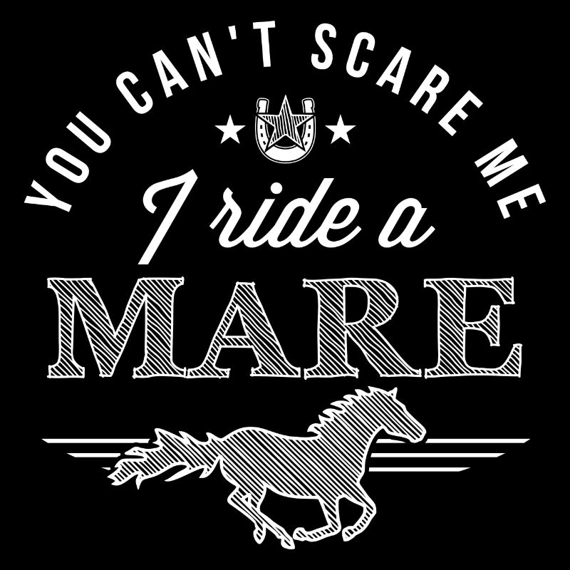 You Can’t Scare Me I Ride A Mare - Proverbes équestres