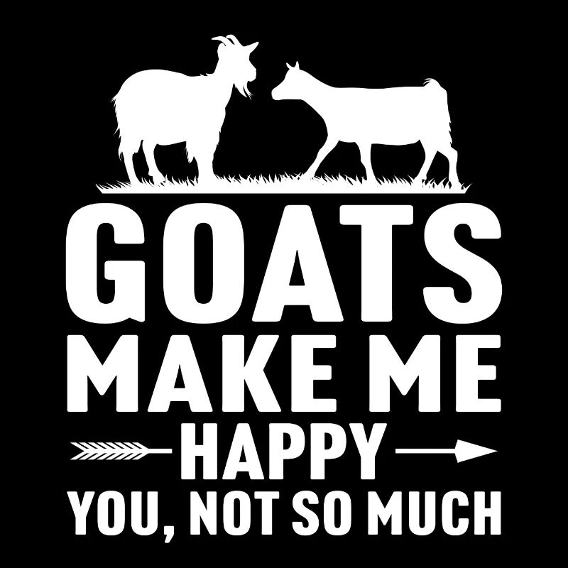 Goats make me happy you not so much funny goat