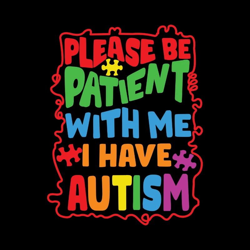 Autism Please Be Patient with Me I Have