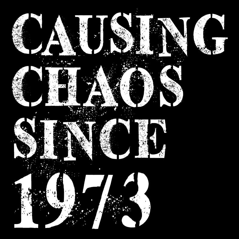 Causing Chaos since 1973 - Geburtstag 1973