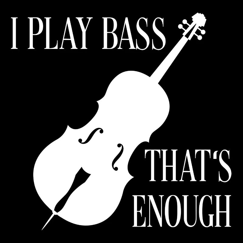 I play double bass - that's enough