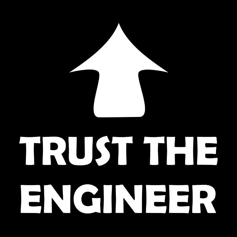 Vertraue dem Ingenieur