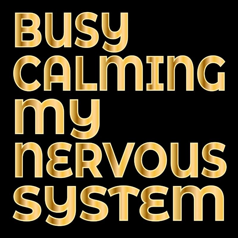 CALMING MY NERVOUS SYSTEM