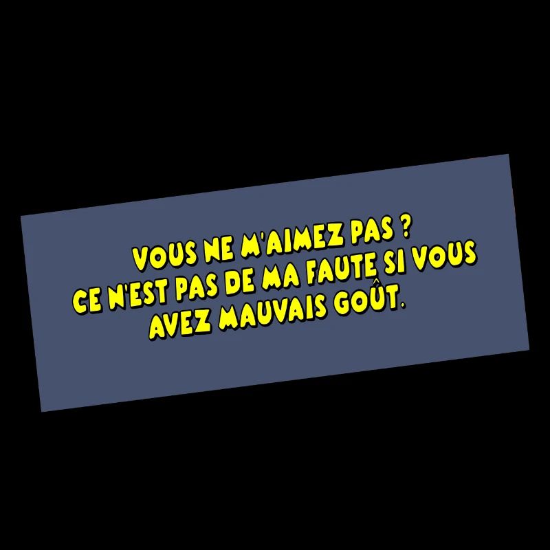 C'est pas ma faute si vous avez mauvais goût