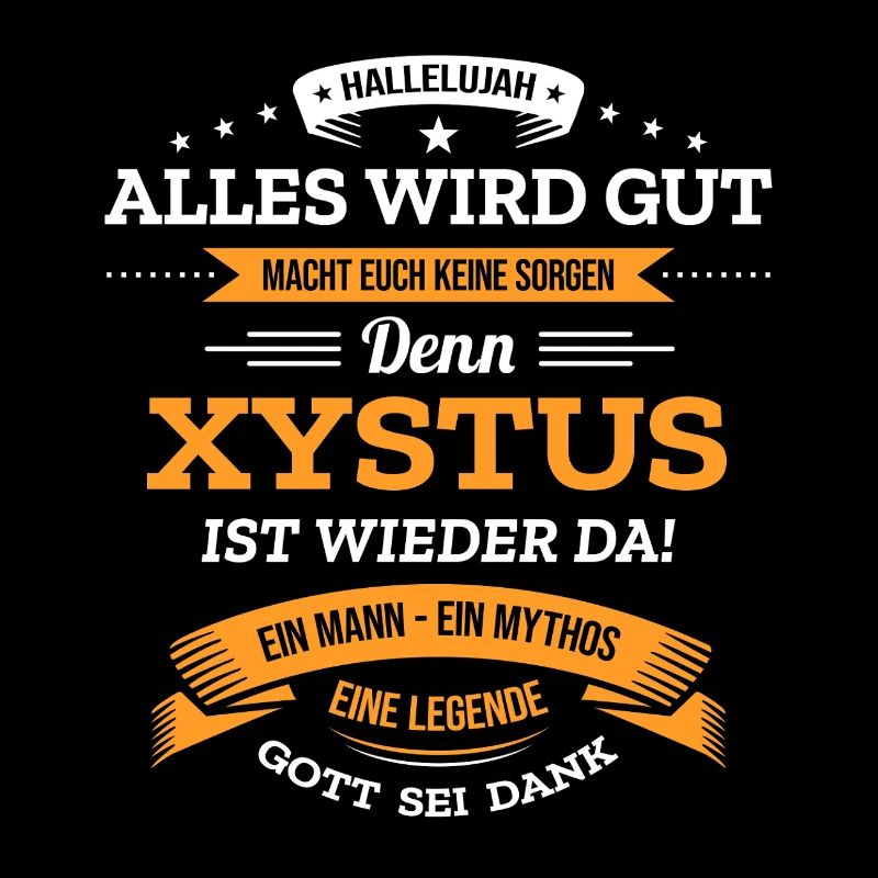 ALLES WIRD GUT, DIE LEGENDE XYSTUS IST DA
