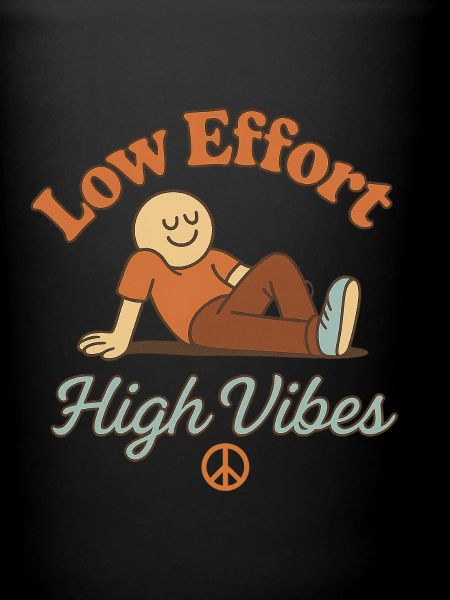 Low Effort – High Vibes