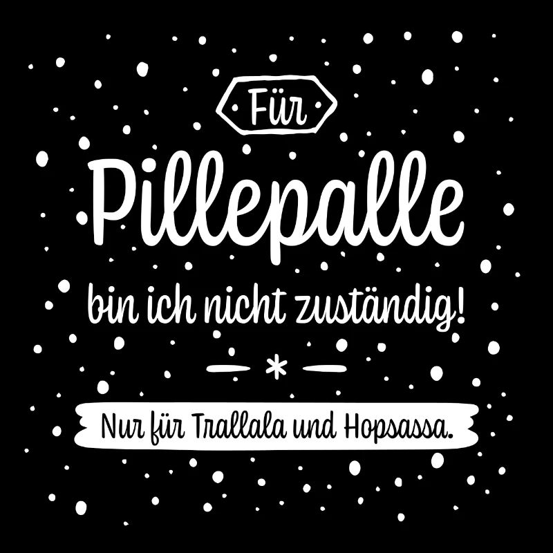Für Pillepalle bin ich nicht zuständig!