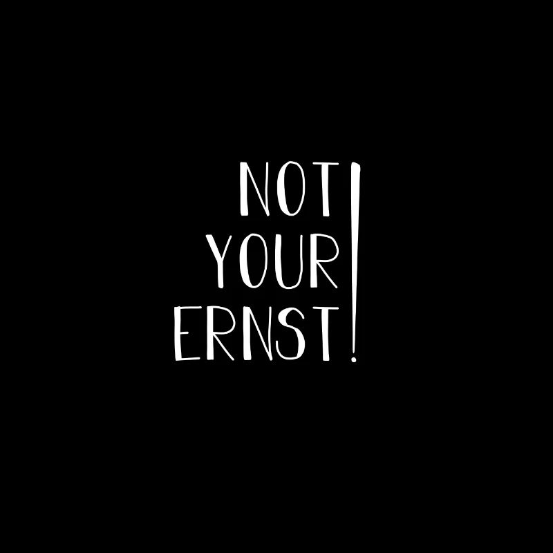 Not Your Ernst!