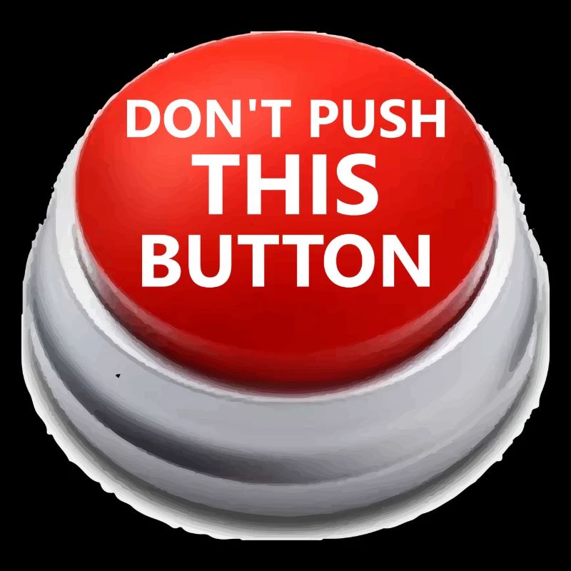 Don´t push this button