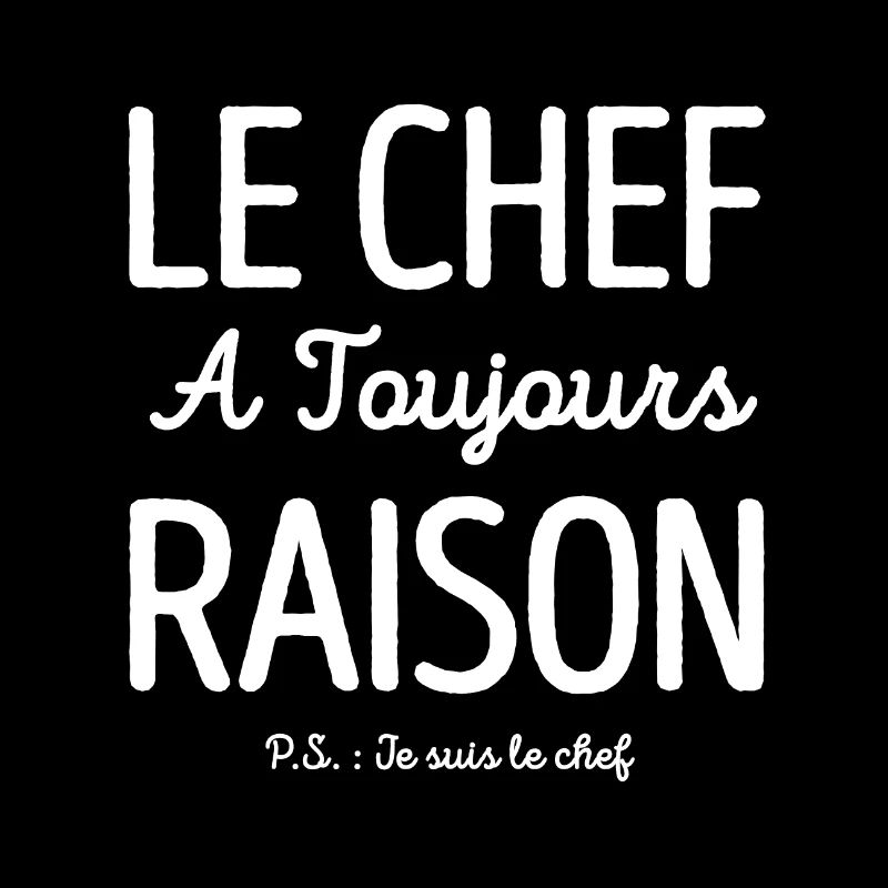 LE CHEF A TOUJOURS RAISON