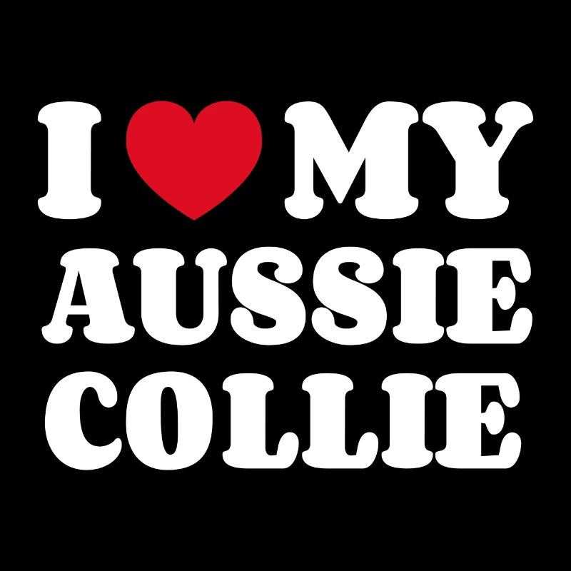 I Love My Aussie Collie