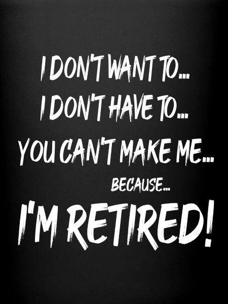 I'M RETIRED