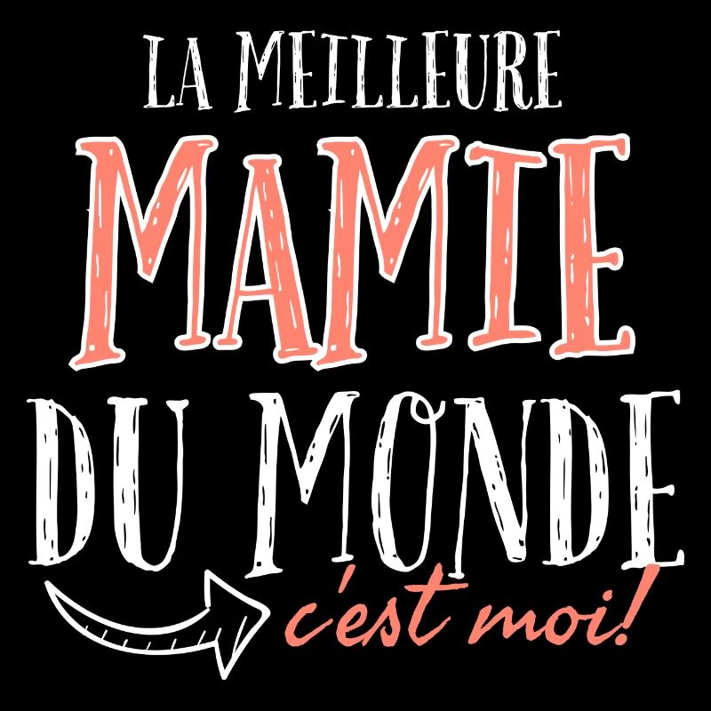 La meilleure mamie du monde c'est moi.