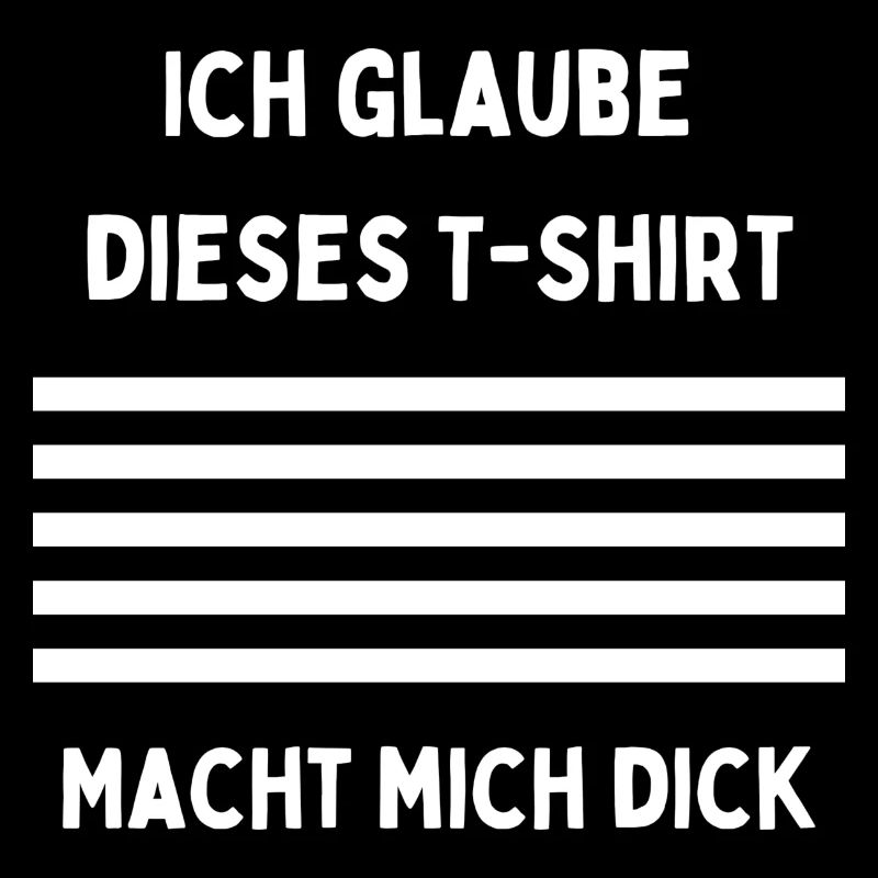 Ich glaube dieses T‑Shirt macht mich dick