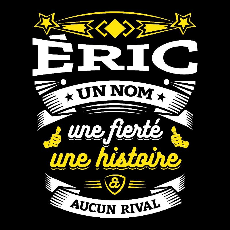 ÉRIC UN NOM UNE FIERTÉ AUCUN RIVAL