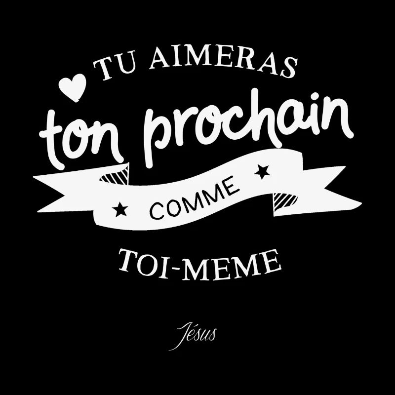 Tu aimeras ton prochain comme toi-même