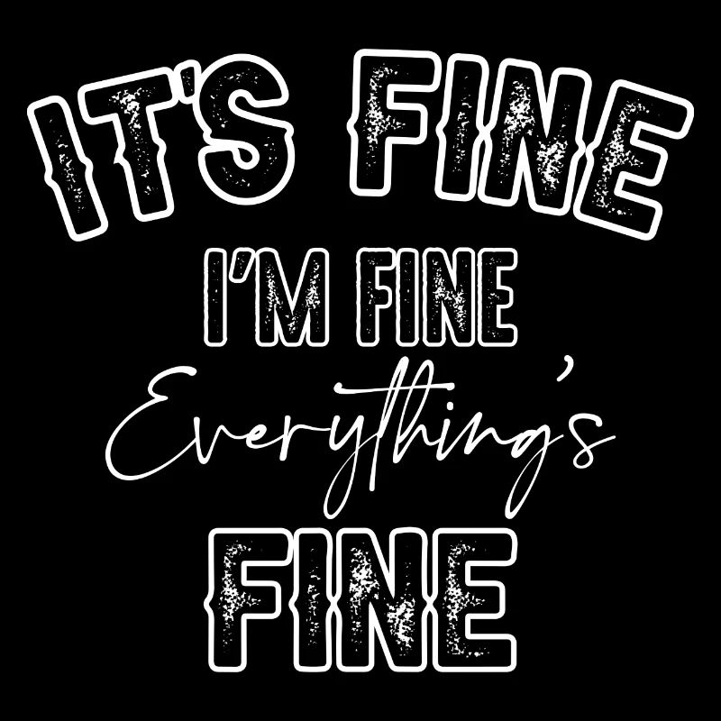 Its Fine I'm Fine Everything's Fine
