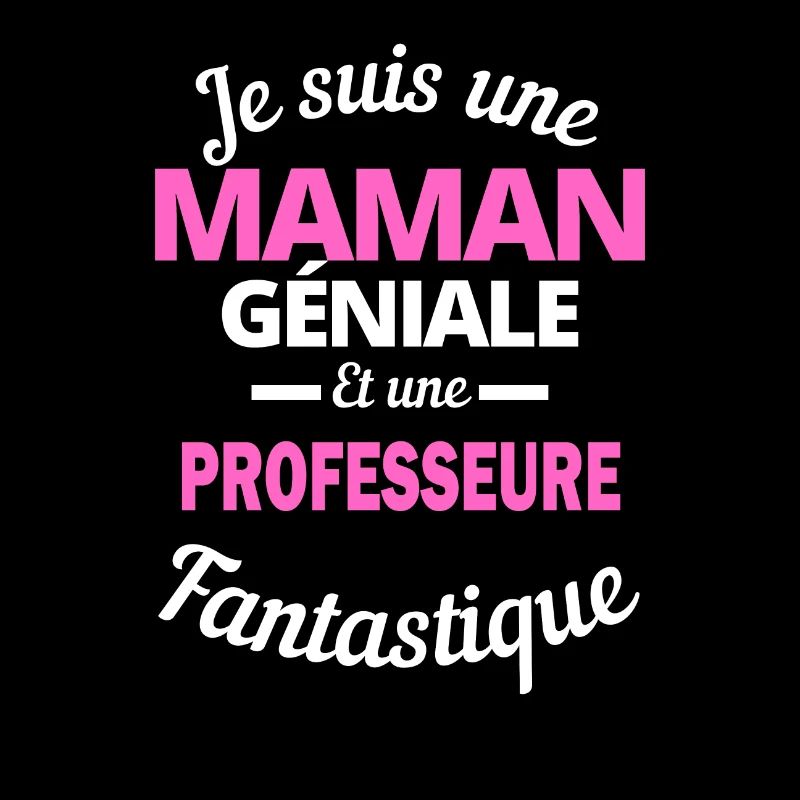 Je suis une Maman géniale Et une professeure