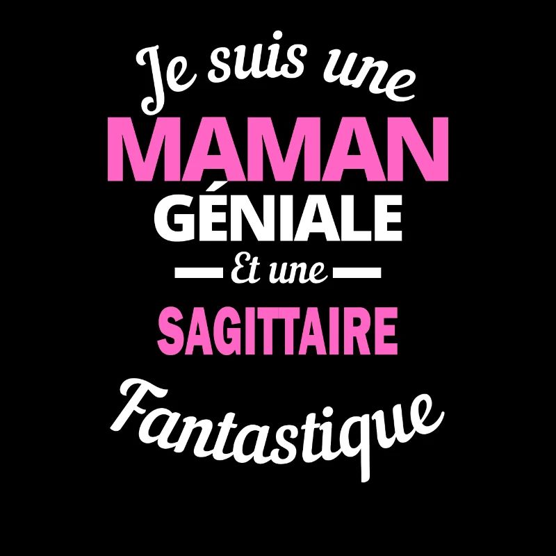 Je suis une Maman géniale Et une sagittaire