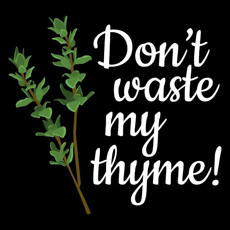 Don't Waste My Thyme